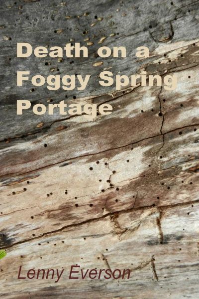 Death on a Foggy Spring Portage by Lenny Everson