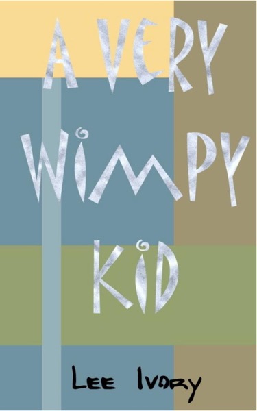 A Very Wimpy Kid by Lee Ivory