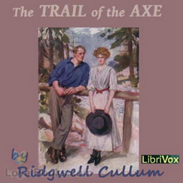 The Trail of the Axe: A Story of Red Sand Valley by Ridgwell Cullum