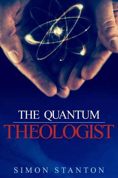 The Quantum Theologist by Simon Stanton