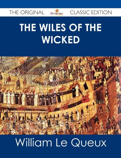 The Wiles of the Wicked by William Le Queux