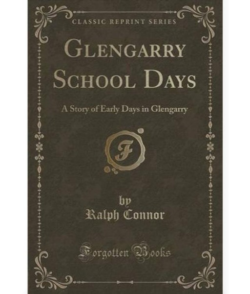 Glengarry School Days: A Story of Early Days in Glengarry