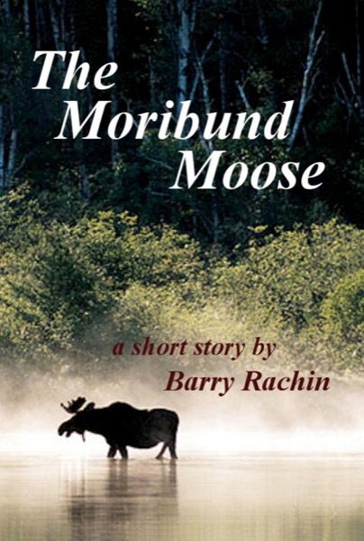 The Moribund Moose by Barry Rachin