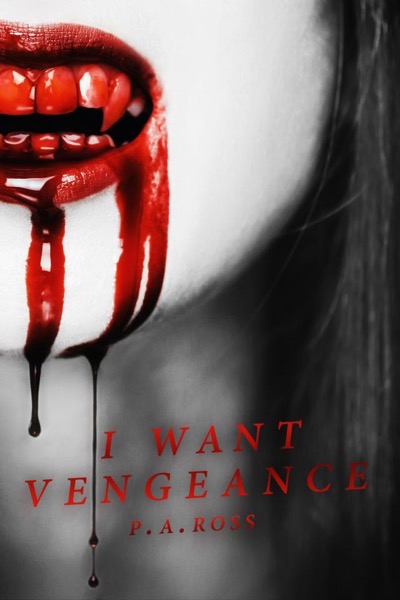 I Want Vengeance: Vampire Formula Series Book 0 by P.A. Ross