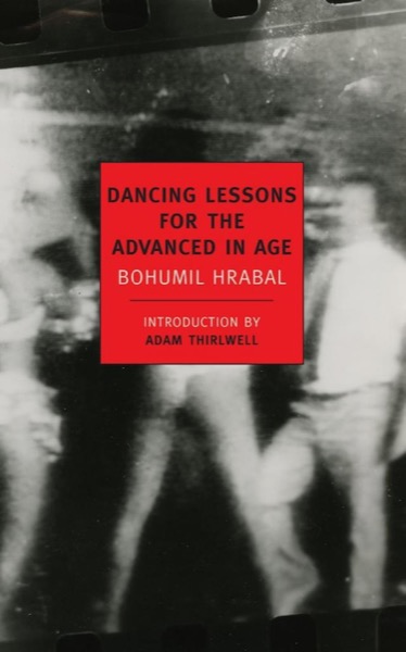 Dancing Lessons for the Advanced in Age by Bohumil Hrabal