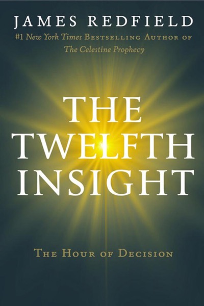 The Twelfth Insight: The Hour of Decision by James Redfield