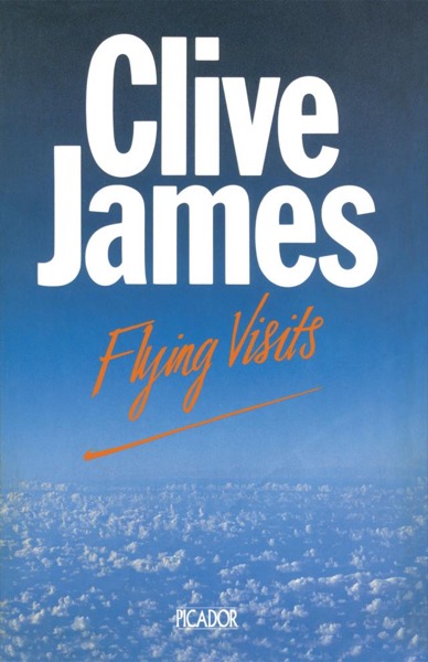 Flying Visits by Clive James