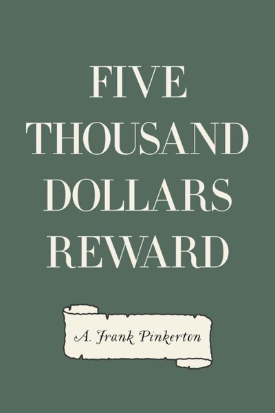 Five Thousand Dollars Reward by A. Frank Pinkerton