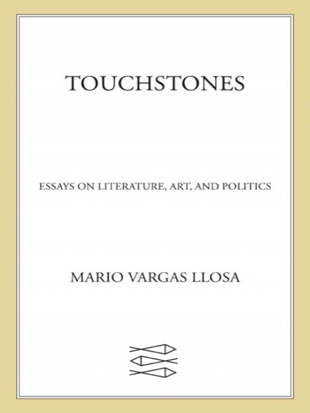 Touchstones: Essays in Literature, Art and Politics by Mario Vargas Llosa