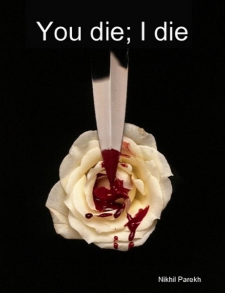 You die; I die - Part 1 - 50 Poems for soul stirring Love by Nikhil Parekh