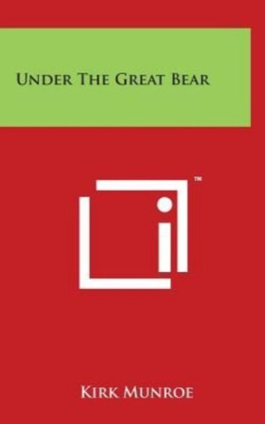 Under the Great Bear by Kirk Munroe