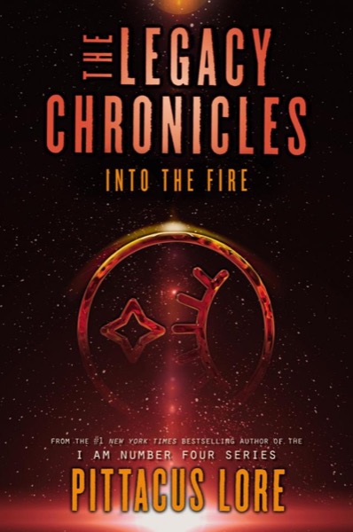 The Legacy Chronicles - Into the Fire by Pittacus Lore