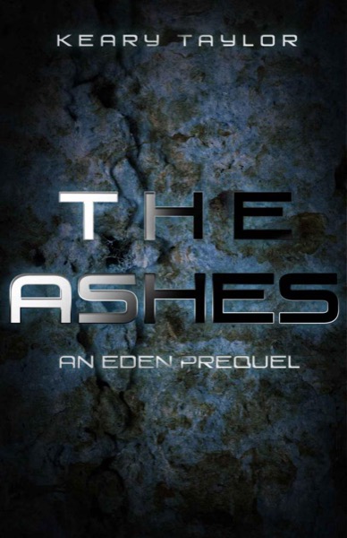 The Ashes: an Eden prequel by Keary Taylor