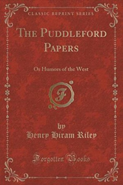 The Puddleford Papers; Or, Humors of the West by Henry Hiram Riley