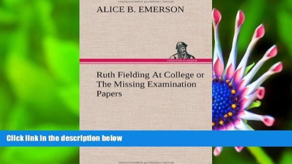 Ruth Fielding At College; or, The Missing Examination Papers by Alice B. Emerson