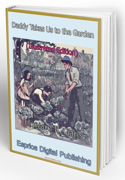 Daddy Takes Us to the Garden by Howard Roger Garis