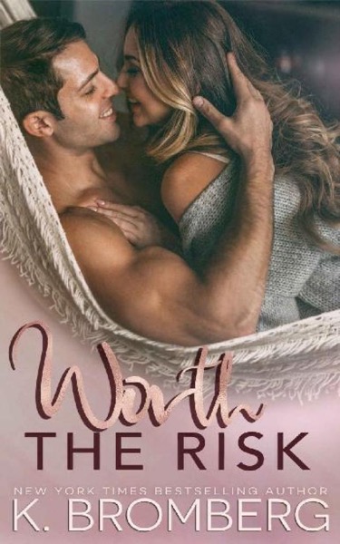 Worth the Risk by K. Bromberg