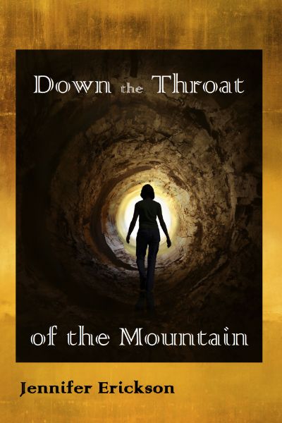 Down the Throat of the Mountain by Jennifer Erickson