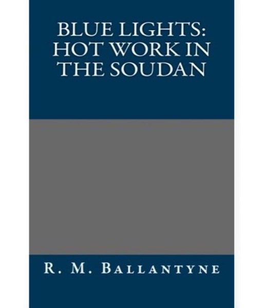 Blue Lights: Hot Work in the Soudan by R. M. Ballantyne