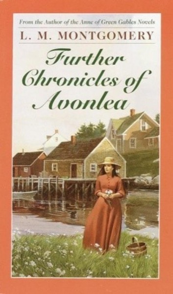 Further Chronicles of Avonlea by L. M. Montgomery