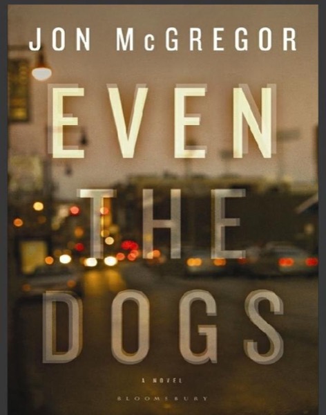 Even the Dogs by Jon McGregor