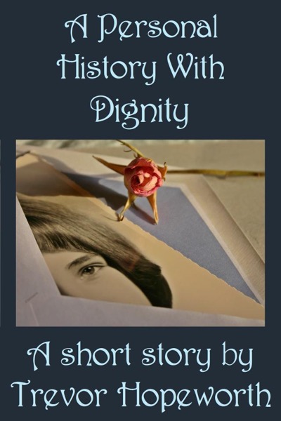 A Personal History With Dignity by Trevor Hopeworth