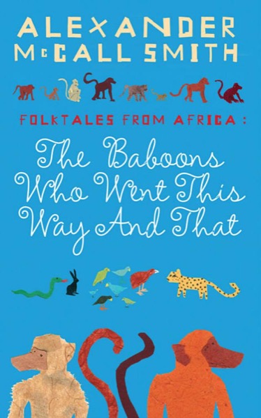 The Baboons Who Went This Way and That: Folktales From Africa by Alexander McCall Smith