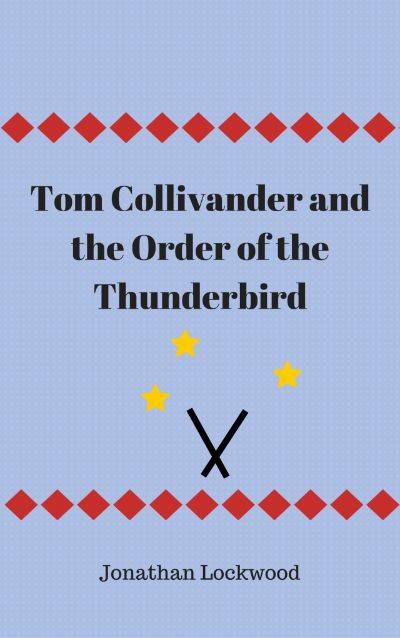 Tom Collivander and the Order of the Thunderbird, A Potter Parody by Jonathan Lockwood