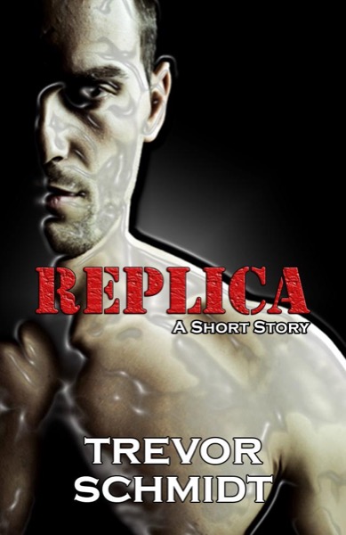 Replica: A Short Story by Trevor Schmidt