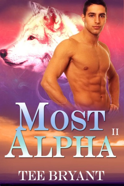 Most Alpha Book II (Werewolf Romance) by Tee Bryant