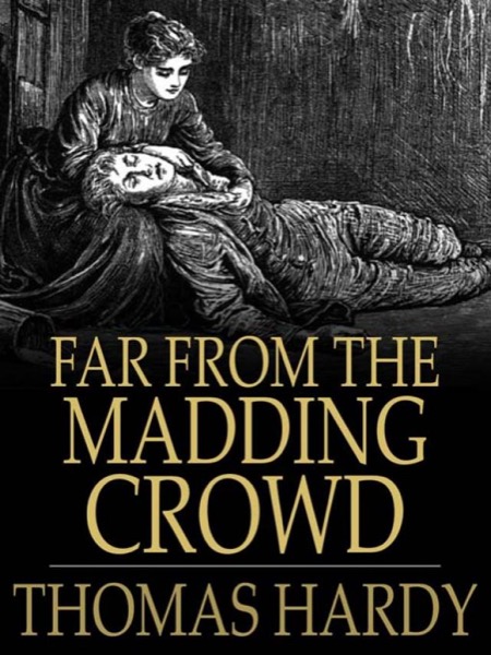 Far from the Madding Crowd by Thomas Hardy