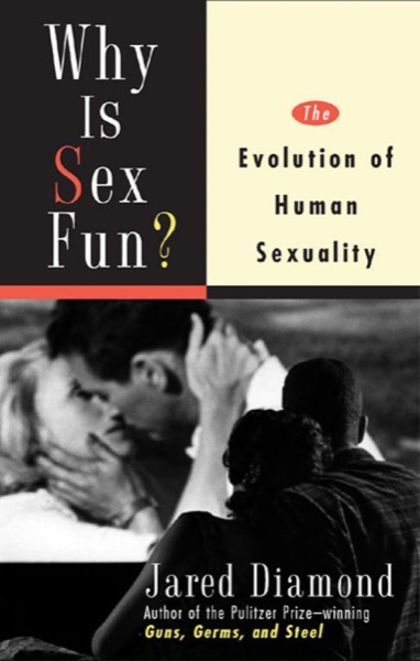 Why Is Sex Fun?: The Evolution of Human Sexuality by Jared Diamond