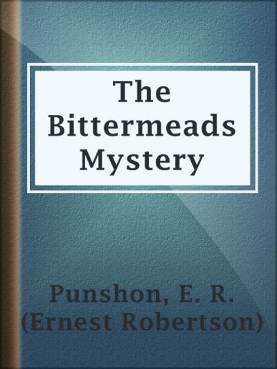 The Bittermeads Mystery by E. R. Punshon