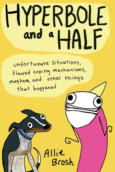 Hyperbole and a Half by Allie Brosh