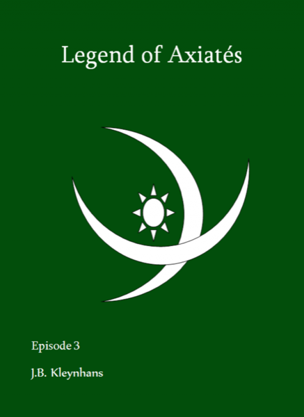 Legend of Axiatés Episode 3 by J.B. Kleynhans