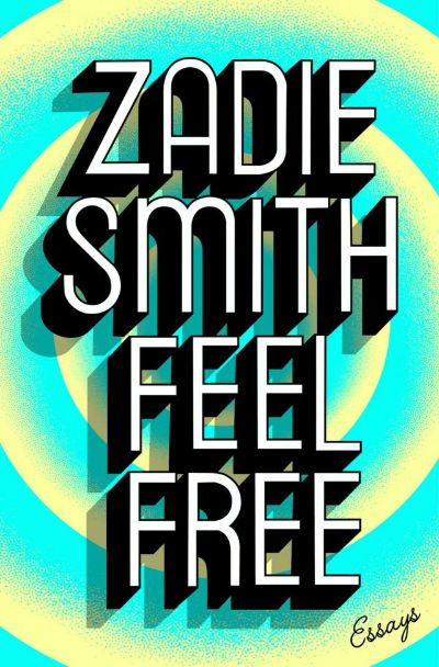 Feel Free: Essays by Zadie Smith