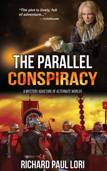 The Parallel Conspiracy: A Mystery Adventure of Alternate Worlds by Richard Lori