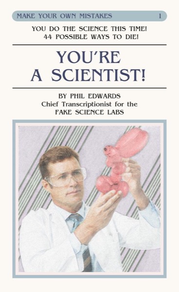 You're A Scientist! (Make Your Own Mistakes: Volume 1) by Phil Edwards