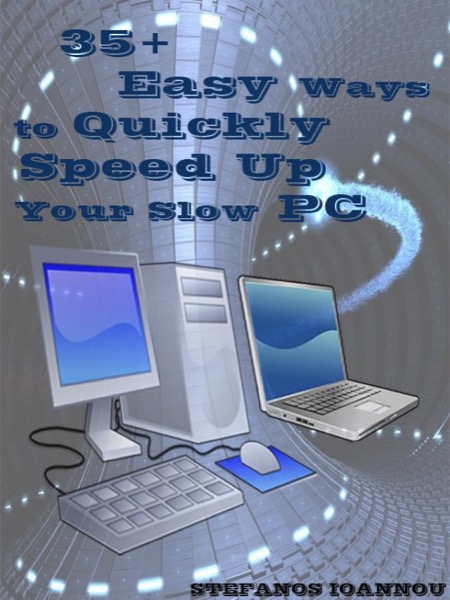 35+ Easy Ways to Quickly Speed Up your Slow PC by Stefanos Ioannou, Sr