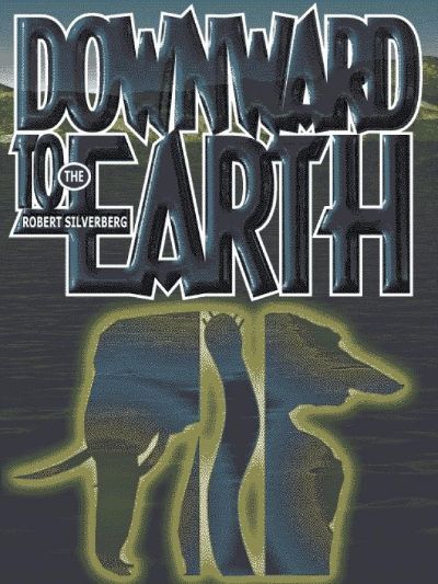 Downward to the Earth by Robert Silverberg