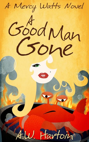 A Good Man Gone (Mercy Watts Mysteries Book One) by A.W. Hartoin