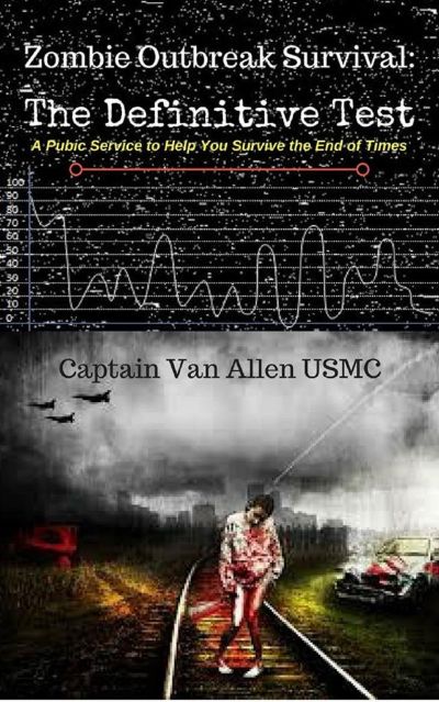 Zombie Outbreak Survival: The Definitive Test by Van Allen