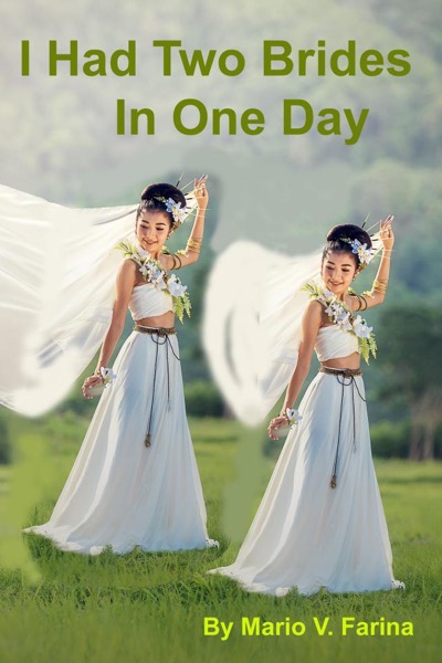 I Had Two Brides In One Day by Mario V. Farina