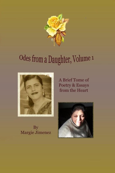Odes from a Daughter - Volume 1 by Margie Jimenez