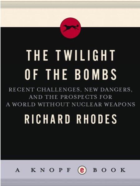 The Twilight of the Bombs by Richard Rhodes