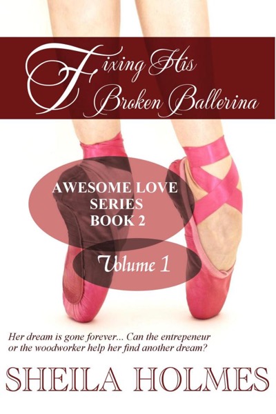 Fixing His Broken Ballerina: Volume 1 by Sheila Holmes