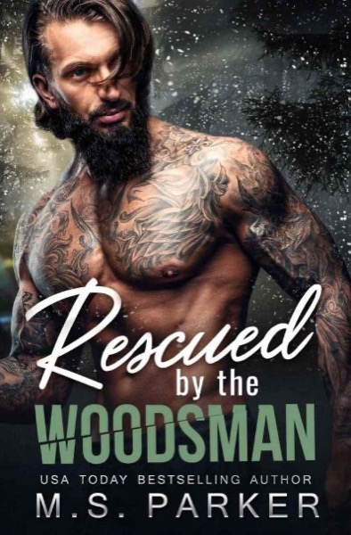 Rescued by the Woodsman by M. S. Parker