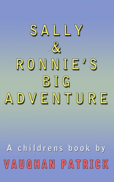 Sally and Ronnie's BIG Adventure by Vaughan Patrick