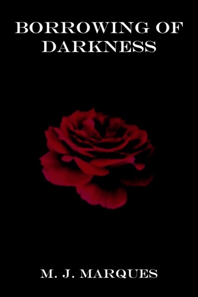 Borrowing of Darkness by M. J. Marques
