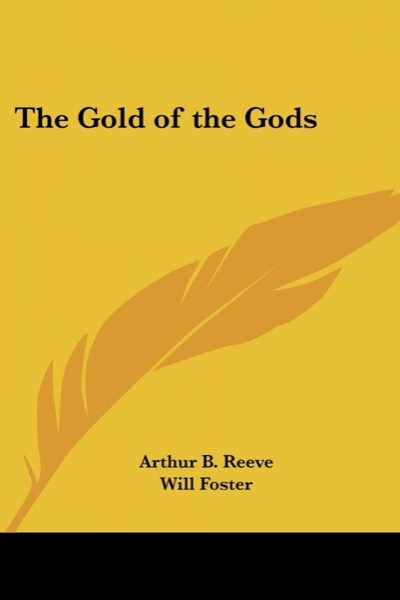 Gold of the Gods by Arthur B. Reeve